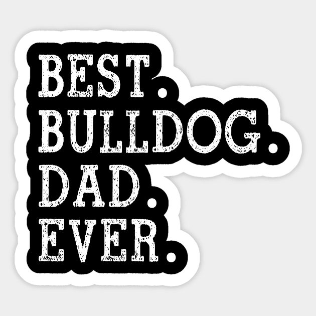 Best Bulldog Dad Ever Fathers Day Gift For Dog Dad Sticker by jenneketrotsenburg